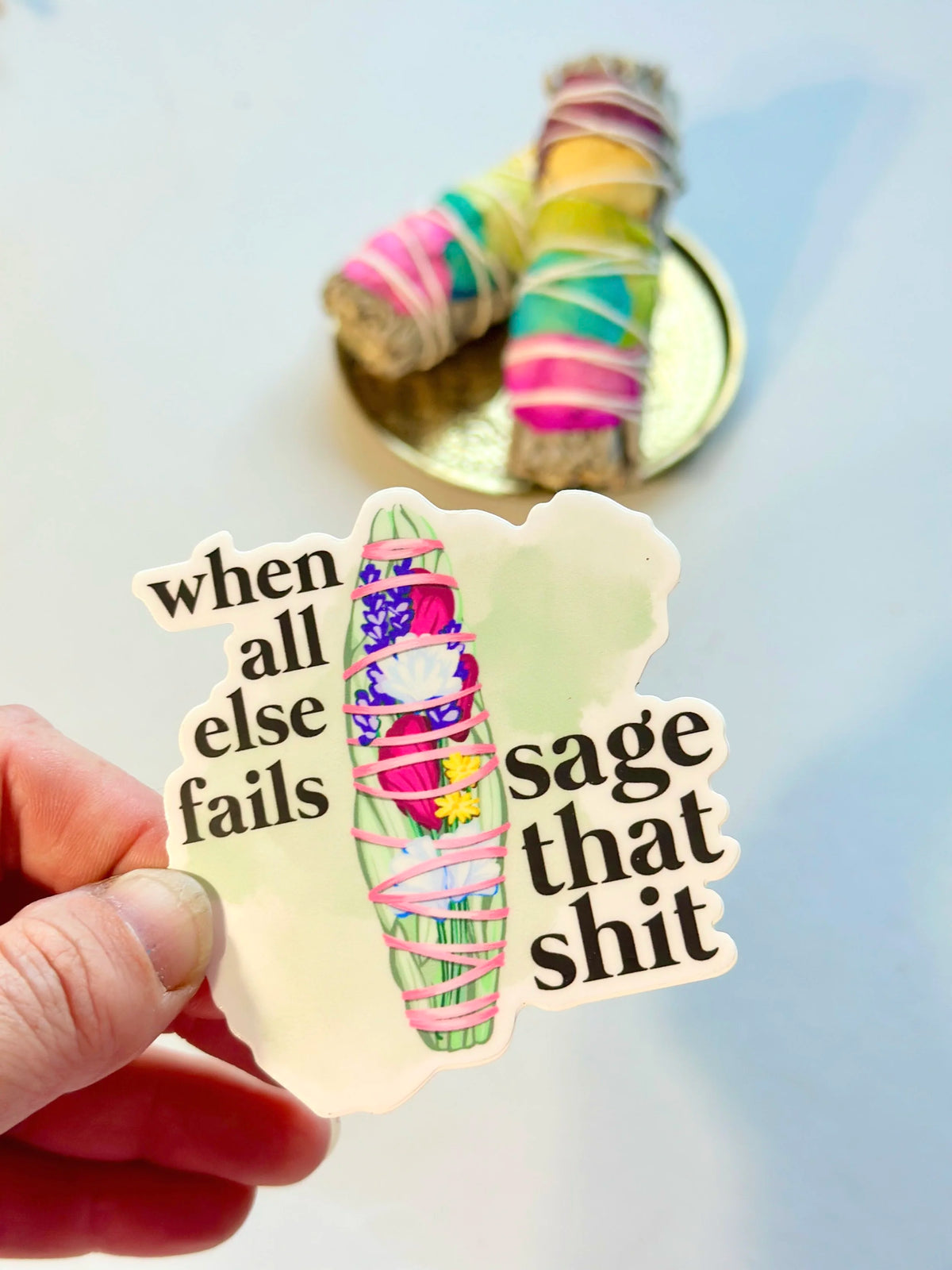 When All Else Fails, Sage That Shit — Vinyl Sticker