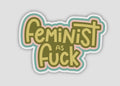 Feminist as F*ck Sticker — Vinyl Sticker