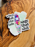 When All Else Fails, Sage That Shit — Vinyl Sticker